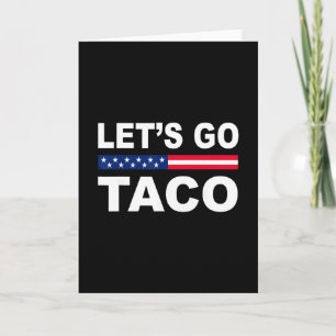 Trump Always Chickens Out Let's Go Taco Funny Card