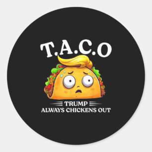 Trump Always Chickens Out Taco Funny Taco Trump Sh Classic Round Sticker