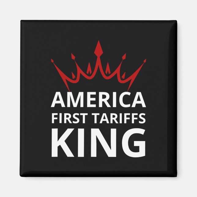 Trump America First Tariffs King Tariffs Work Trum Magnet (Front)