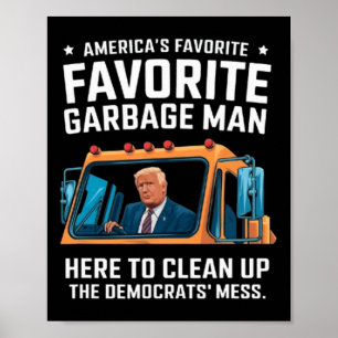 Trump America's Favorite Garbyge Man Trump In Tras Poster