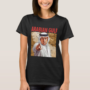Trump Arabian Gulf 2025 Funny Trump Gulf Of Arabia T-Shirt