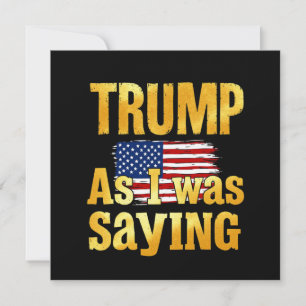 Trump As I Was Saying: Funny Political Quote  Invitation