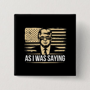Trump As I Was Saying His Speech Election Vote 2 Inch Square Button
