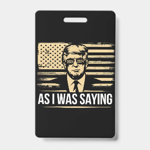 Trump As I Was Saying His Speech Election Vote Badge
