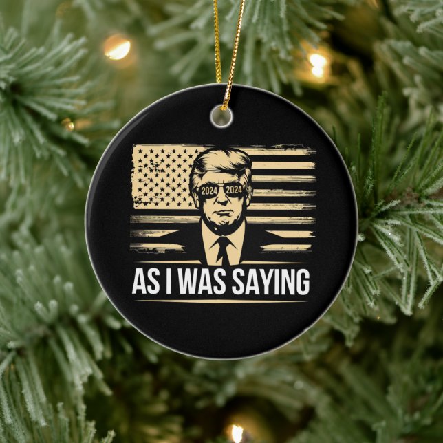 Trump As I Was Saying His Speech Election Vote Ceramic Ornament (Tree)