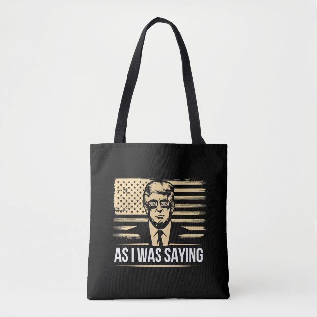 Trump As I Was Saying His Speech Election Vote Tote Bag (Front)