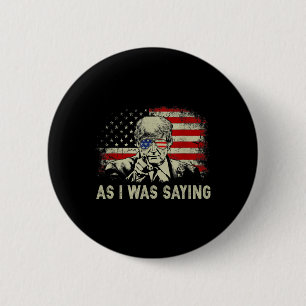 Trump As I Was Saying Trump His Speech Election Vo 2 Inch Round Button