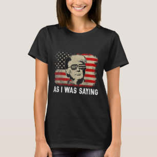 Trump As I Was Saying Trump His Speech Election Vo T-Shirt