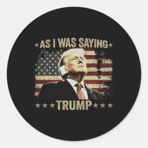 Trump As I Was Saying Trump His Speech Trump Vance Classic Round Sticker