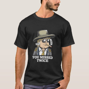Trump Assassination Attempt Trump 2024 You Missed T-Shirt