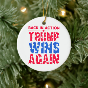Trump - Back in Action Trump Wins Again Ceramic Ornament