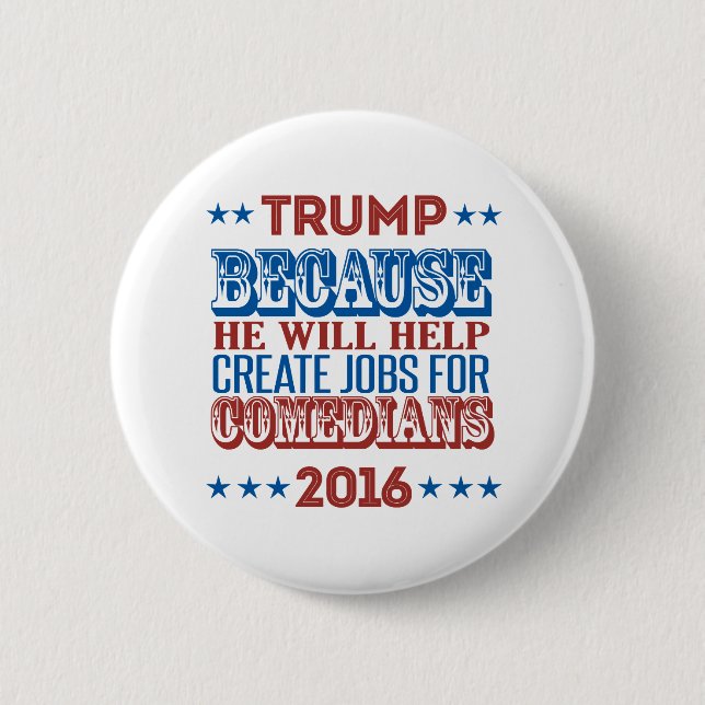 Trump Because - He will help create jobs 2 Inch Round Button (Front)