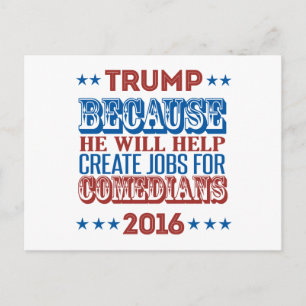 Trump Because - He will help create jobs Postcard