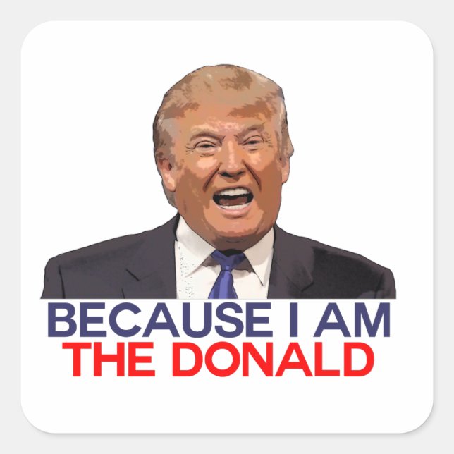 Trump, because I am the Donald Square Sticker (Front)