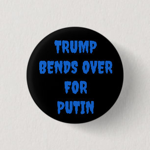TRUMP BENDS OVER FOR PUTIN  1 INCH ROUND BUTTON