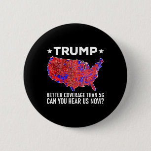 Trump Better Coverage Than 5g Can You Hear Us Now 2 Inch Round Button