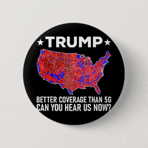 Trump Better Coverage Than 5g Can You Hear Us Now 2 Inch Round Button