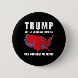 Trump Better Coverage Than 5g Can You Hear Us Now 2 Inch Round Button