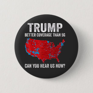 Trump Better Coverage Than 5G Can You Hear Us Now 2 Inch Round Button