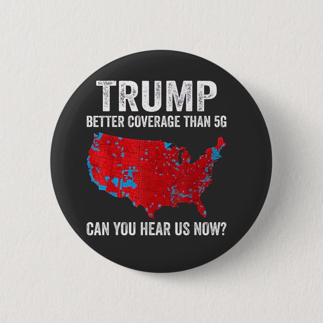 Trump Better Coverage Than 5G Can You Hear Us Now 2 Inch Round Button (Front)