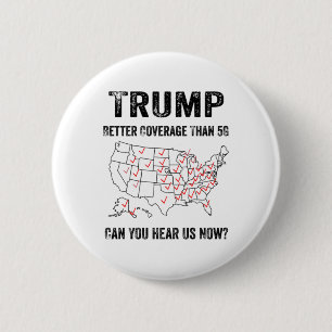 Trump Better Coverage Than 5g Can You Hear Us Now 2 Inch Round Button