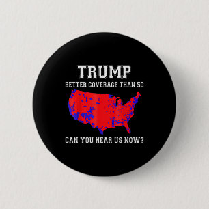 Trump Better Coverage Than 5g Can You Hear Us Now_ 2 Inch Round Button