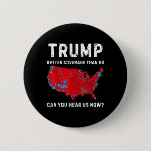 Trump Better Coverage Than 5g Can You Hear Us Now 2 Inch Round Button