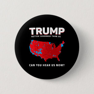 Trump Better Coverage Than 5g Can You Hear Us Now 2 Inch Round Button