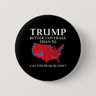 Trump Better Coverage Than 5g Can You Hear Us Now 2 Inch Round Button