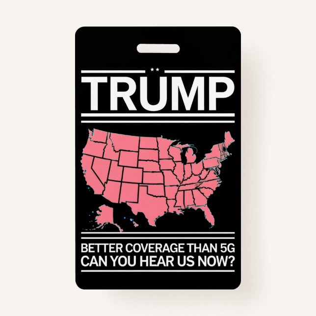 Trump Better Coverage Than 5G Can You Hear us Now? Badge (Front)
