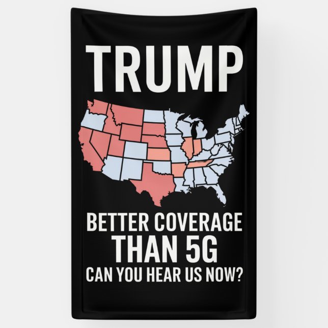 Trump Better Coverage Than 5G Can You Hear us Now  Banner (Vertical)