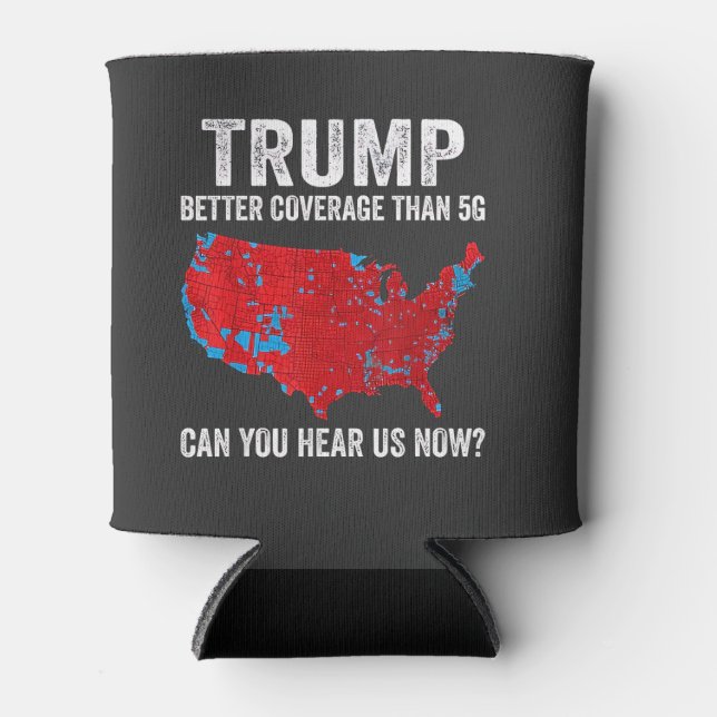 Trump Better Coverage Than 5G Can You Hear Us Now Can Cooler (Front)