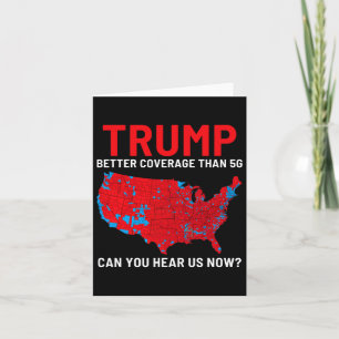 Trump Better Coverage Than 5g Can You Hear Us Now Card