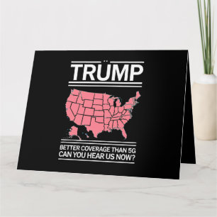 Trump Better Coverage Than 5G Can You Hear us Now? Card