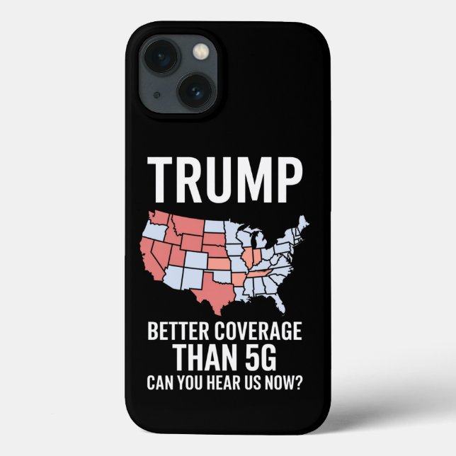 Trump Better Coverage Than 5G Can You Hear us Now  Case-Mate iPhone Case (Back)