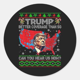 Trump Better Coverage Than 5g Can You Hear Us Now  Classic Round Sticker