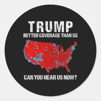 Trump Better Coverage Than 5g Can You Hear Us Now  Classic Round Sticker