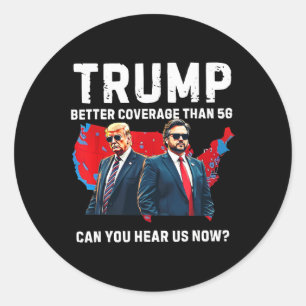 Trump Better Coverage Than 5g Can You Hear Us Now Classic Round Sticker