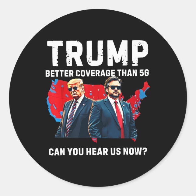 Trump Better Coverage Than 5g Can You Hear Us Now  Classic Round Sticker (Front)