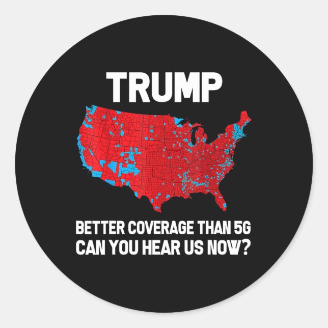 Trump Better Coverage Than 5g Can You Hear Us Now  Classic Round Sticker (Front)