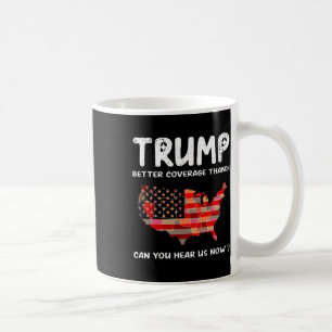 Trump Better Coverage Than 5g Can You Hear Us Now  Coffee Mug