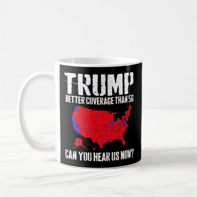 Trump Better Coverage Than 5G Can You Hear us Now Coffee Mug (Left)
