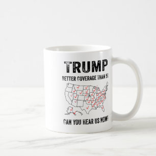 Trump Better Coverage Than 5g Can You Hear Us Now Coffee Mug
