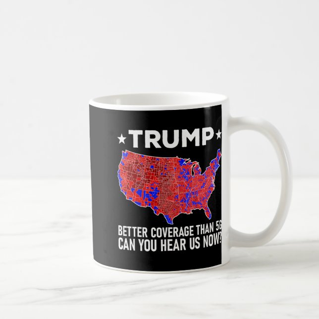 Trump Better Coverage Than 5g Can You Hear Us Now  Coffee Mug (Right)