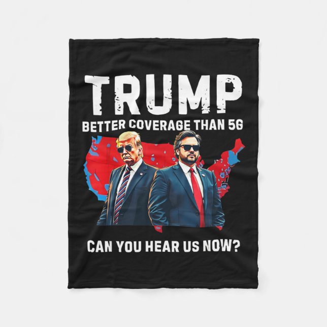 Trump Better Coverage Than 5g Can You Hear Us Now  Fleece Blanket (Front)