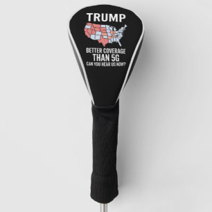 Trump Better Coverage Than 5G Can You Hear us Now  Golf Head Cover