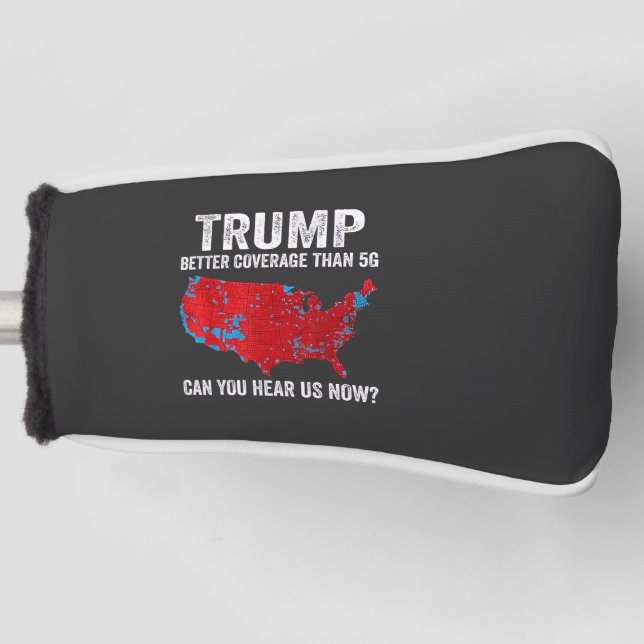 Trump Better Coverage Than 5G Can You Hear Us Now Golf Head Cover (Front)