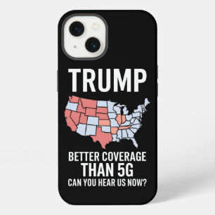 Trump Better Coverage Than 5G Can You Hear us Now iPhone 13 Case