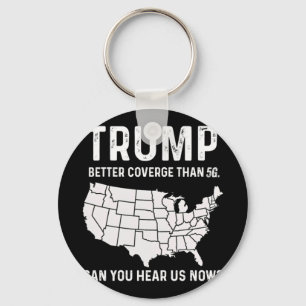 Trump Better Coverage Than 5g Can You Hear Us Now Keychain