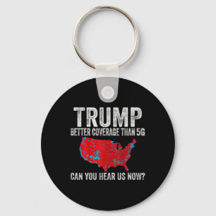 Trump Better Coverage Than 5g Can You Hear Us Now Keychain